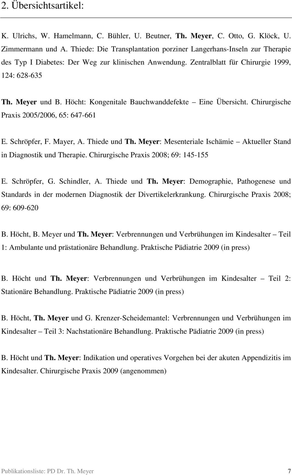 Höcht: Kongenitale Bauchwanddefekte Eine Übersicht. Chirurgische Praxis 2005/2006, 65: 647-661 E. Schröpfer, F. Mayer, A. Thiede und Th.