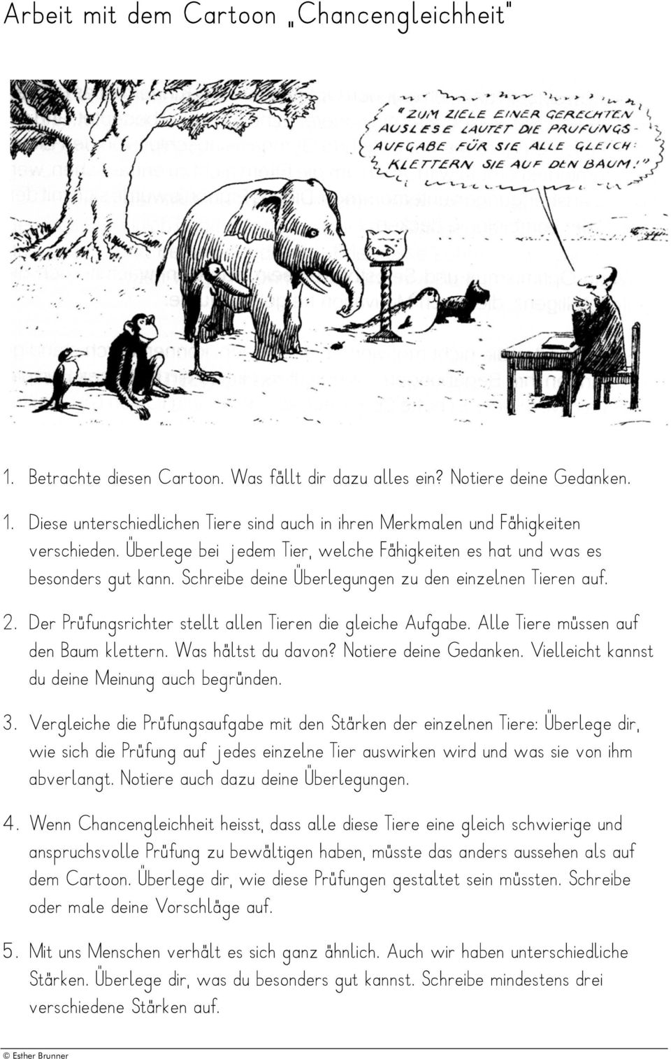 Der Prüfungsrichter stellt allen Tieren die gleiche Aufgabe. Alle Tiere müssen auf den Baum klettern. Was hältst du davon? Notiere deine Gedanken. Vielleicht kannst du deine Meinung auch begründen. 3.