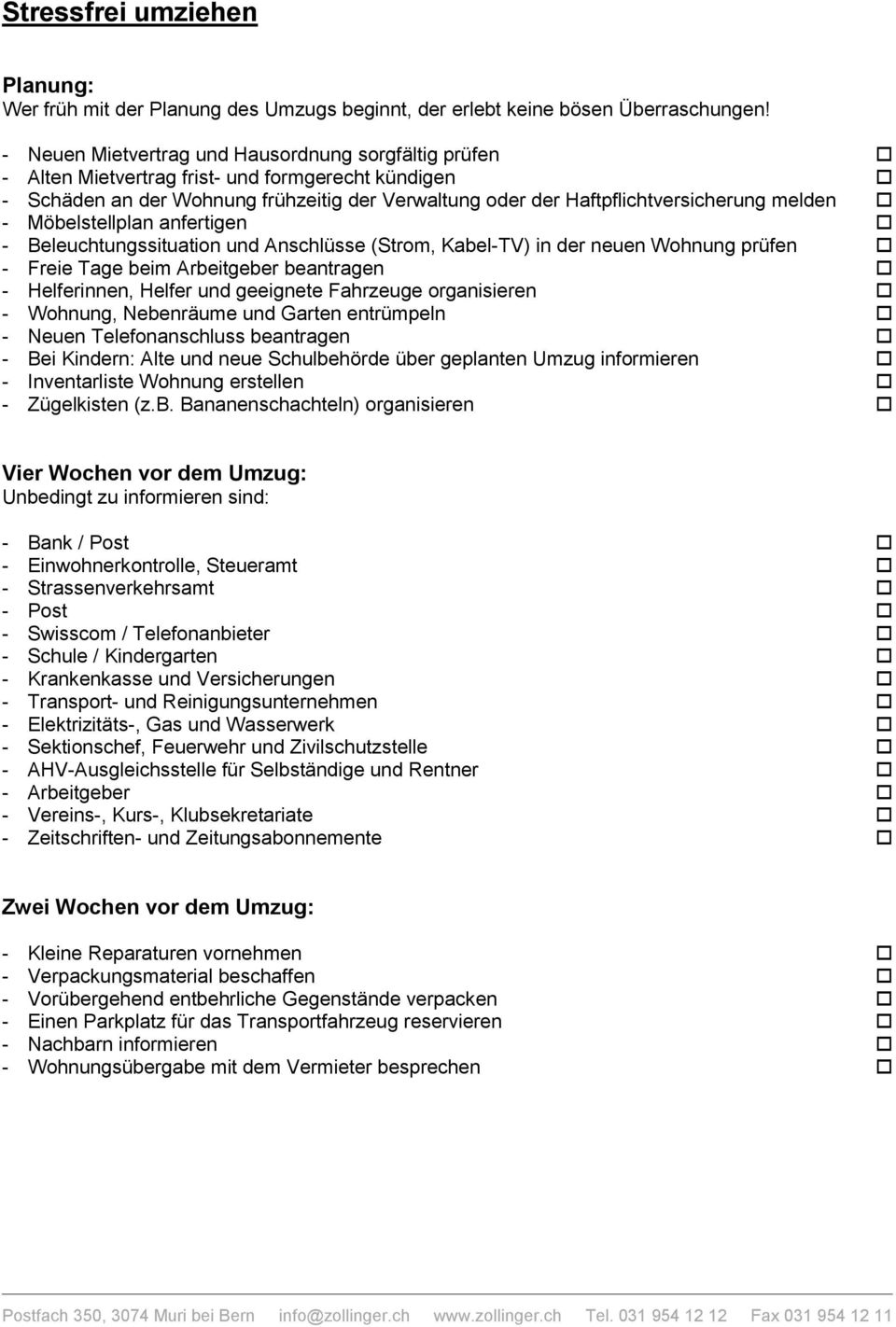 Möbelstellplan anfertigen - Beleuchtungssituation und Anschlüsse (Strom, Kabel-TV) in der neuen Wohnung prüfen - Freie Tage beim Arbeitgeber beantragen - Helferinnen, Helfer und geeignete Fahrzeuge