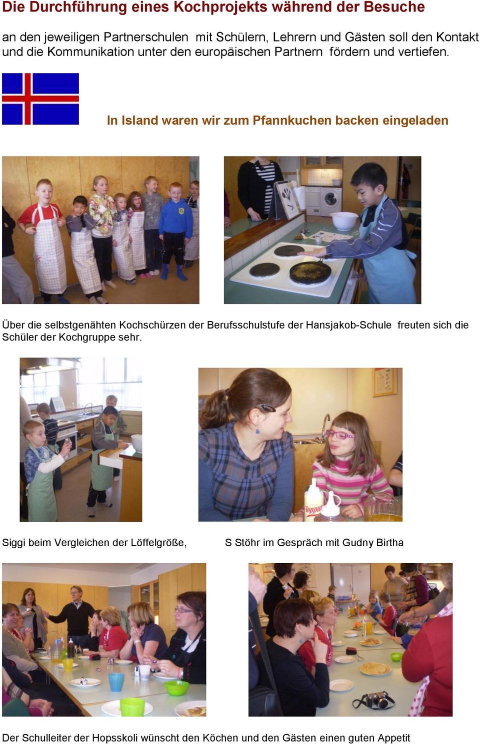 In Island waren wir zum Pfannkuchen backen eingeladen Über die selbstgenähten Kochschürzen der Berufsschulstufe der Hansjakob-Schule