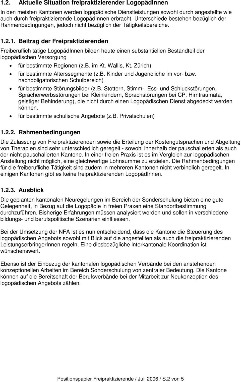 2.1. Beitrag der Freipraktizierenden Freiberuflich tätige LogopädInnen bilden heute einen substantiellen Bestandteil der logopädischen Versorgung für bestimmte Regionen (z.b. im Kt. Wallis, Kt.