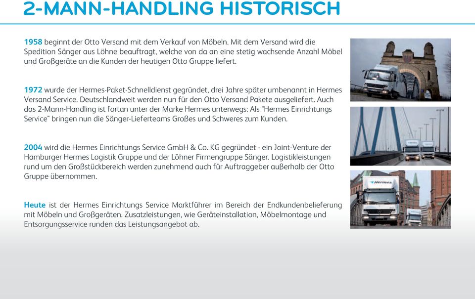 1972 wurde der Hermes-Paket-Schnelldienst gegründet, drei Jahre später umbenannt in Hermes Versand Service. Deutschlandweit werden nun für den Otto Versand Pakete ausgeliefert.