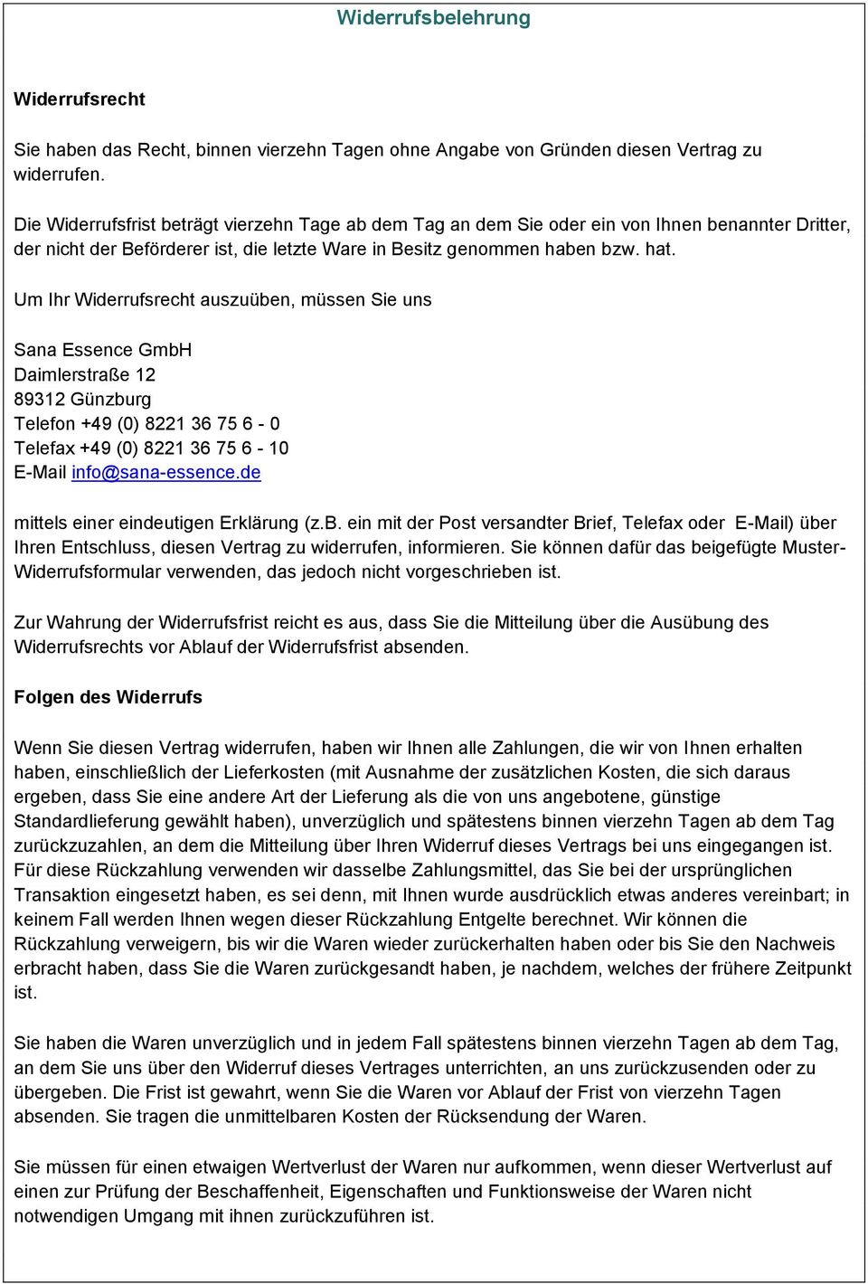 Um Ihr Widerrufsrecht auszuüben, müssen Sie uns Sana Essence GmbH Daimlerstraße 12 89312 Günzburg Telefon +49 (0) 8221 36 75 6-0 Telefax +49 (0) 8221 36 75 6-10 E-Mail info@sana-essence.