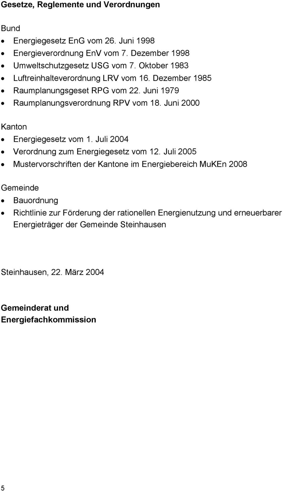 Juni 2000 Kanton Energiegesetz vom 1. Juli 2004 Verordnung zum Energiegesetz vom 12.