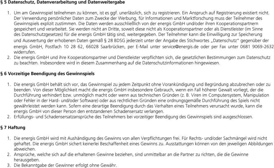 Die Daten werden ausschließlich von der energis GmbH und/oder ihren Kooperationspartnern gespeichert und verarbeitet.