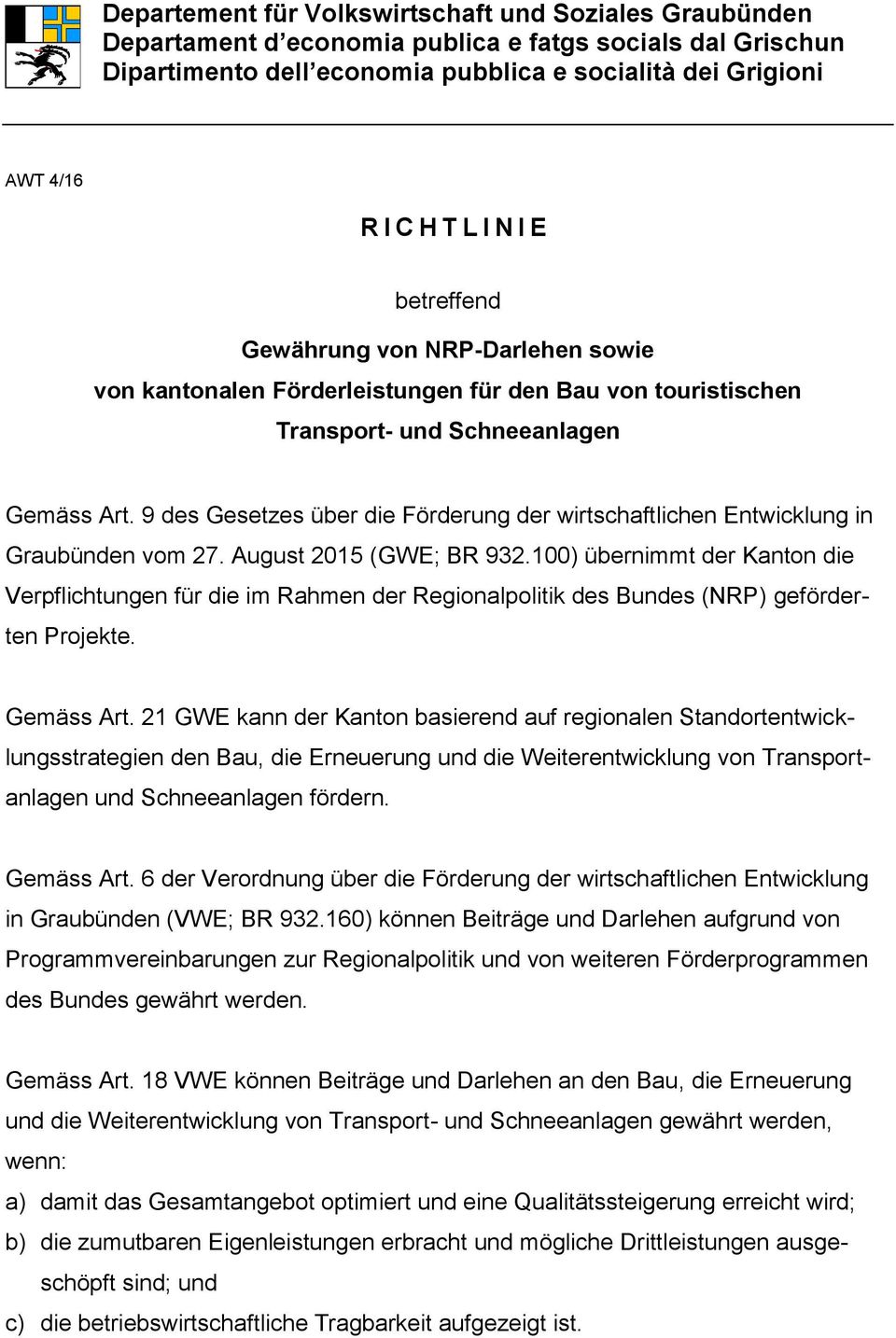 9 des Gesetzes über die Förderung der wirtschaftlichen Entwicklung in Graubünden vom 27. August 2015 (GWE; BR 932.