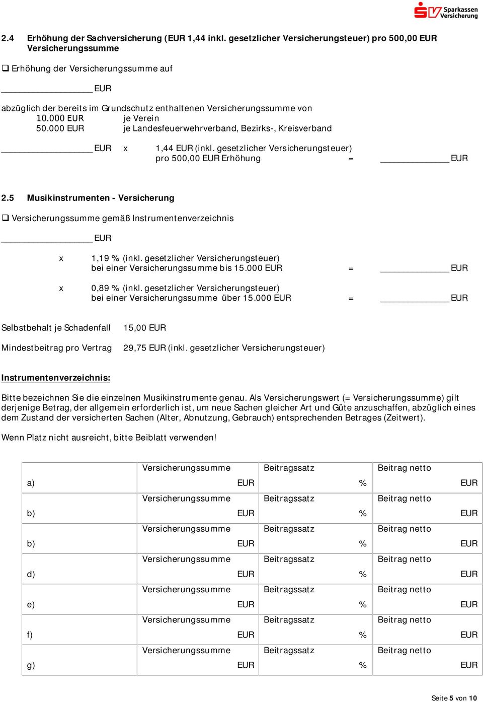 5 Musikinstrumenten - Versicherung gemäß Instrumentenverzeichnis x 1,19 (inkl. gesetzlicher Versicherungsteuer) bei einer bis 15.000 = x 0,89 (inkl. gesetzlicher Versicherungsteuer) bei einer über 15.