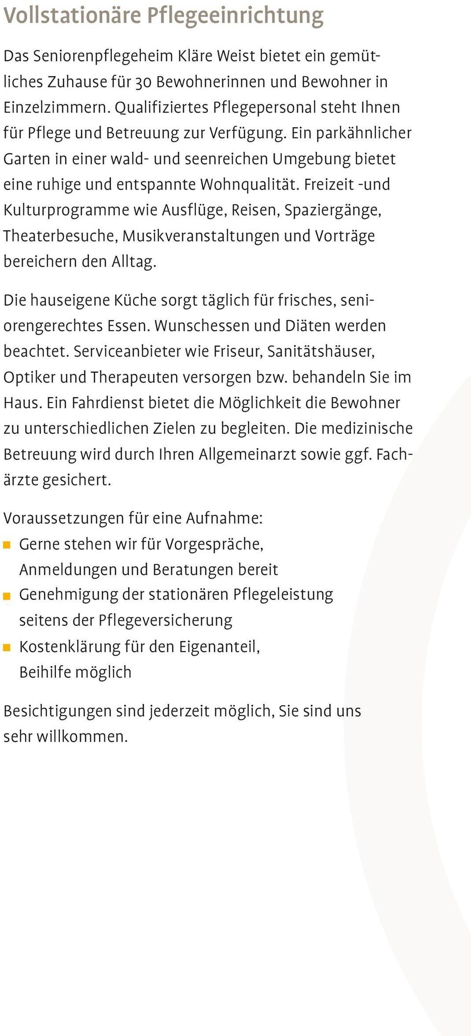 Freizeit -und Kulturprogramme wie Ausflüge, Reisen, Spaziergänge, Theaterbesuche, Musikveranstaltungen und Vorträge bereichern den Alltag.