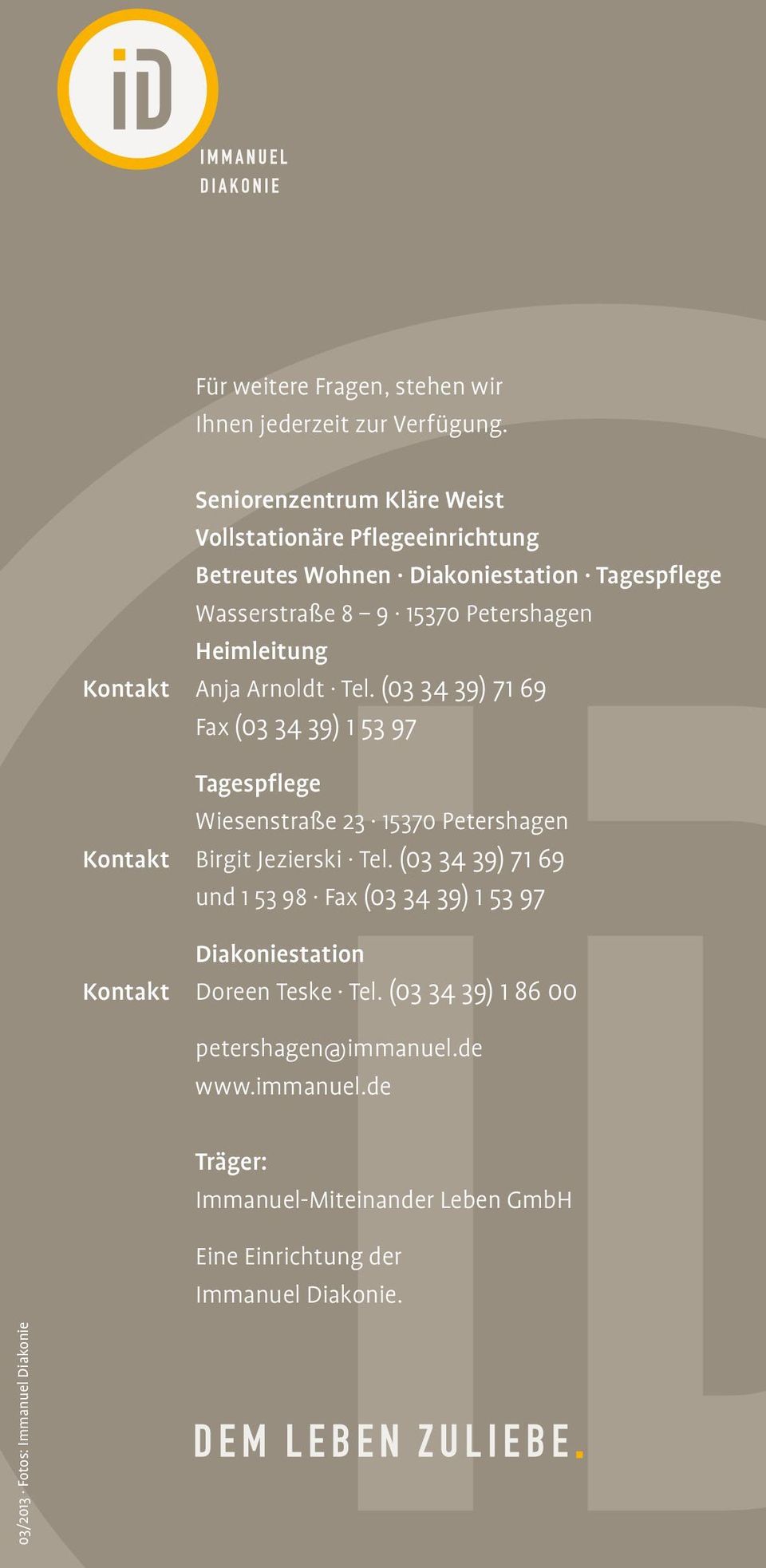 Petershagen Heimleitung Anja Arnoldt Tel. (03 34 39) 71 69 Fax (03 34 39) 1 53 97 Tagespflege Wiesenstraße 23 15370 Petershagen Birgit Jezierski Tel.