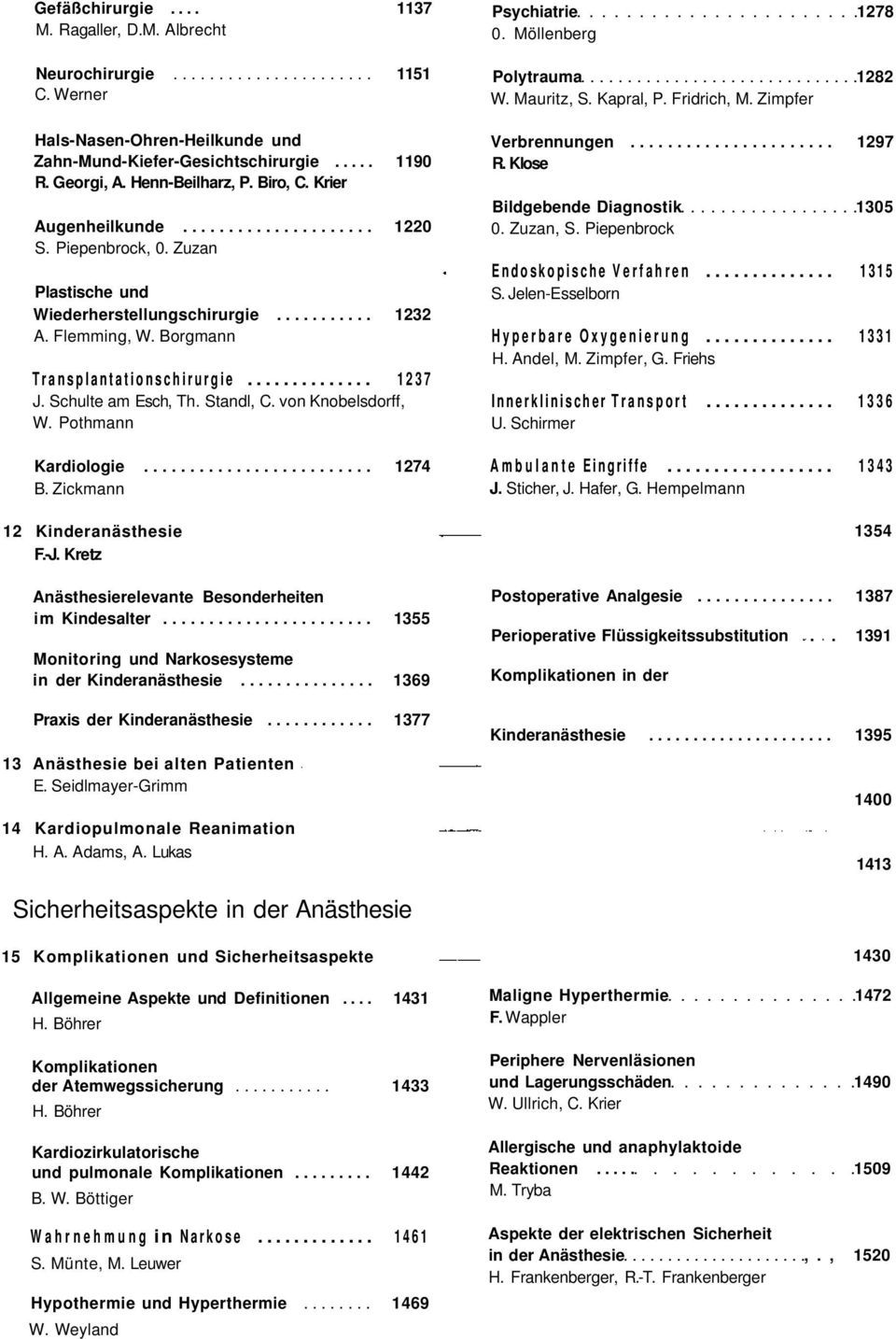 von Knobelsdorff, W. Pothmann Kardiologie... 1274 B. Zickmann 12 Kinderanästhesie F.-J. Kretz Anästhesierelevante Besonderheiten im Kindesalter.