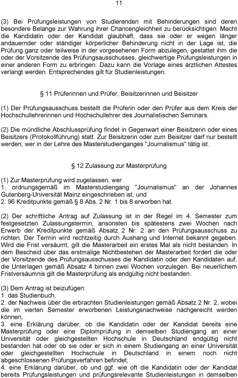 vorgesehenen Form abzulegen, gestattet ihm die oder der Vorsitzende des Prüfungsausschusses, gleichwertige Prüfungsleistungen in einer anderen Form zu erbringen.