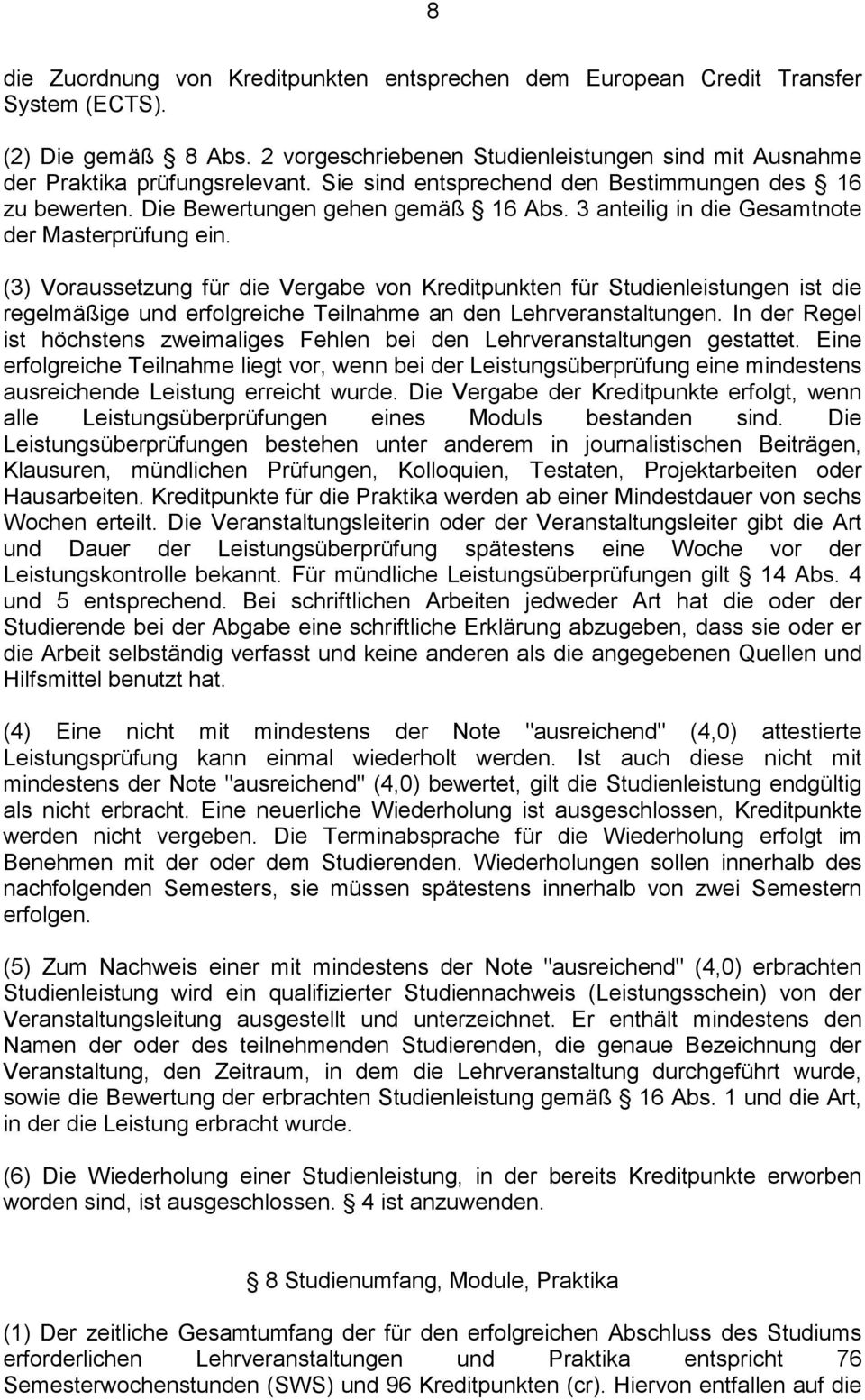 (3) Voraussetzung für die Vergabe von Kreditpunkten für Studienleistungen ist die regelmäßige und erfolgreiche Teilnahme an den Lehrveranstaltungen.