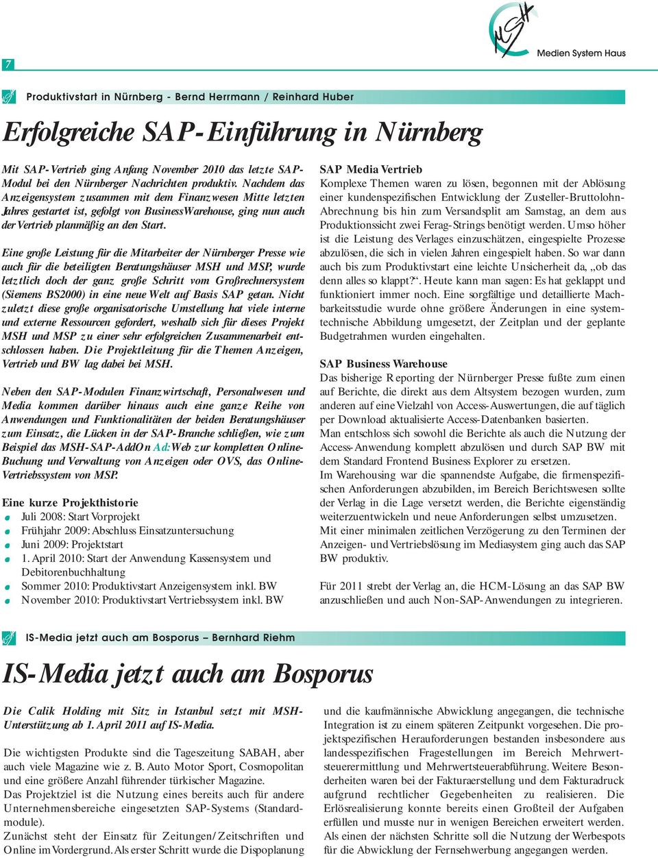 Eine große Leistung für die Mitarbeiter der Nürnberger Presse wie auch für die beteiligten Beratungshäuser MSH und MSP, wurde letztlich doch der ganz große Schritt vom Großrechnersystem (Siemens