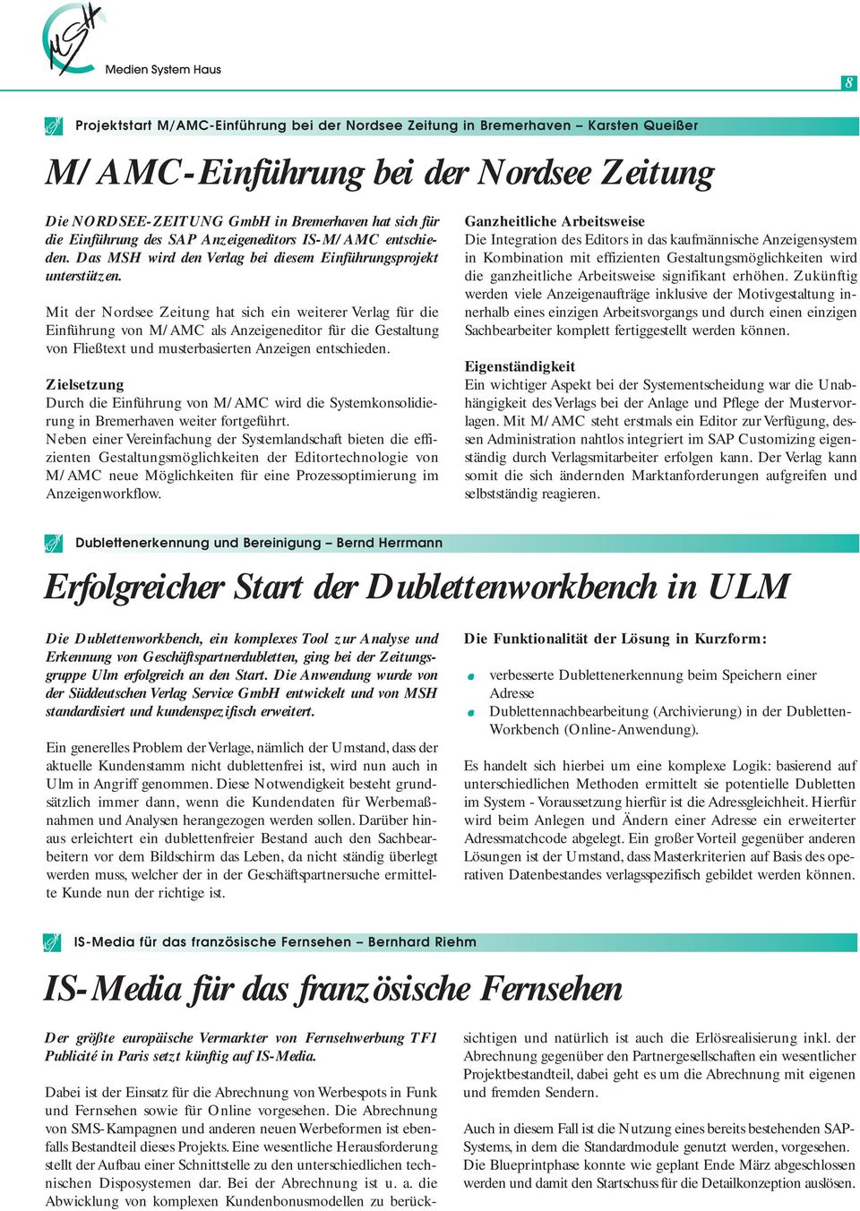 Mit der Nordsee Zeitung hat sich ein weiterer Verlag für die Einführung von M/AMC als Anzeigeneditor für die Gestaltung von Fließtext und musterbasierten Anzeigen entschieden.