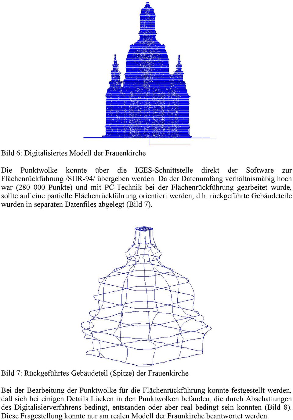 Bild 7: Rückgeführtes Gebäudeteil (Spitze) der Frauenkirche Bei der Bearbeitung der Punktwolke für die Flächenrückführung konnte festgestellt werden, daß sich bei einigen Details Lücken in den