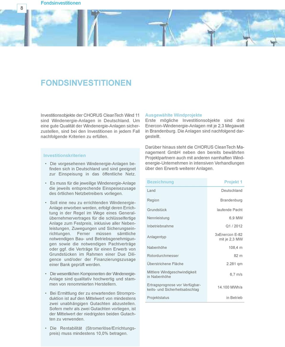 Investitionskriterien Die vorgesehenen Windenergie-Anlagen befinden sich in Deutschland und sind geeignet zur Einspeisung in das öffentliche Netz.