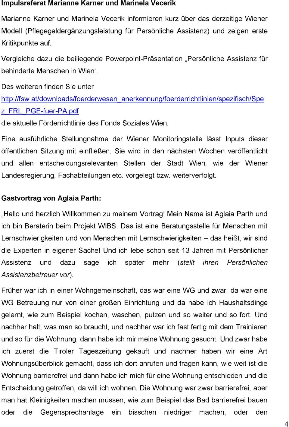 at/downloads/foerderwesen_anerkennung/foerderrichtlinien/spezifisch/spe z_frl_pge-fuer-pa.pdf die aktuelle Förderrichtlinie des Fonds Soziales Wien.