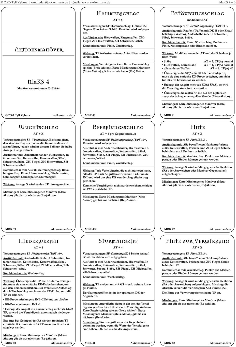 Wirkung: TP inklusive weiterer Aufschläge werden verdreifacht. Misslungen: Verteidigerin kann Karte Passierschlag spielen (Freie Aktion).