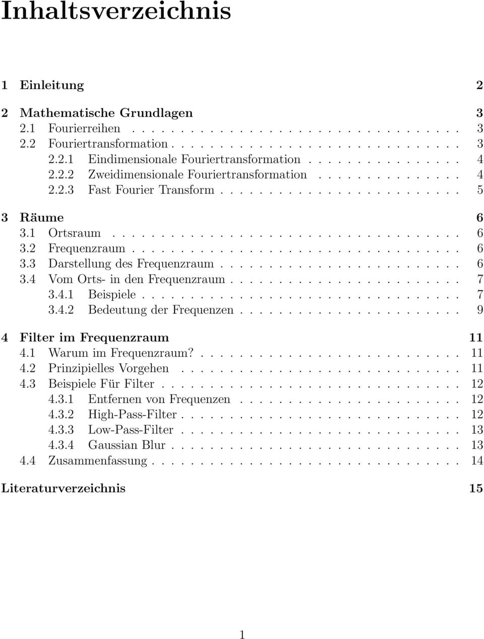 ................................. 6 3.3 Darstellung des Frequenzraum......................... 6 3.4 Vom Orts- in den Frequenzraum........................ 7 3.4.1 Beispiele................................. 7 3.4.2 Bedeutung der Frequenzen.