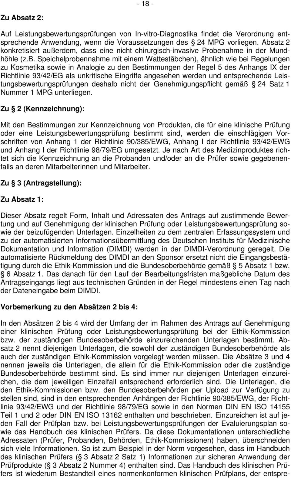 Analogie zu den Bestimmungen der Regel 5 des Anhangs IX der Richtlinie 93/42/EG als unkritische Eingriffe angesehen werden und entsprechende Leistungsbewertungsprüfungen deshalb nicht der