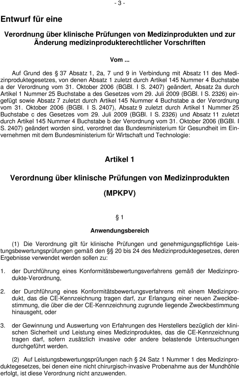 Oktober 2006 (BGBl. I S. 2407) geändert, Absatz 2a durch Artikel 1 Nummer 25 Buchstabe a des Gesetzes vom 29. Juli 2009 (BGBl. I S. 2326) eingefügt sowie Absatz 7 zuletzt durch Artikel 145 Nummer 4 Buchstabe a der Verordnung vom 31.