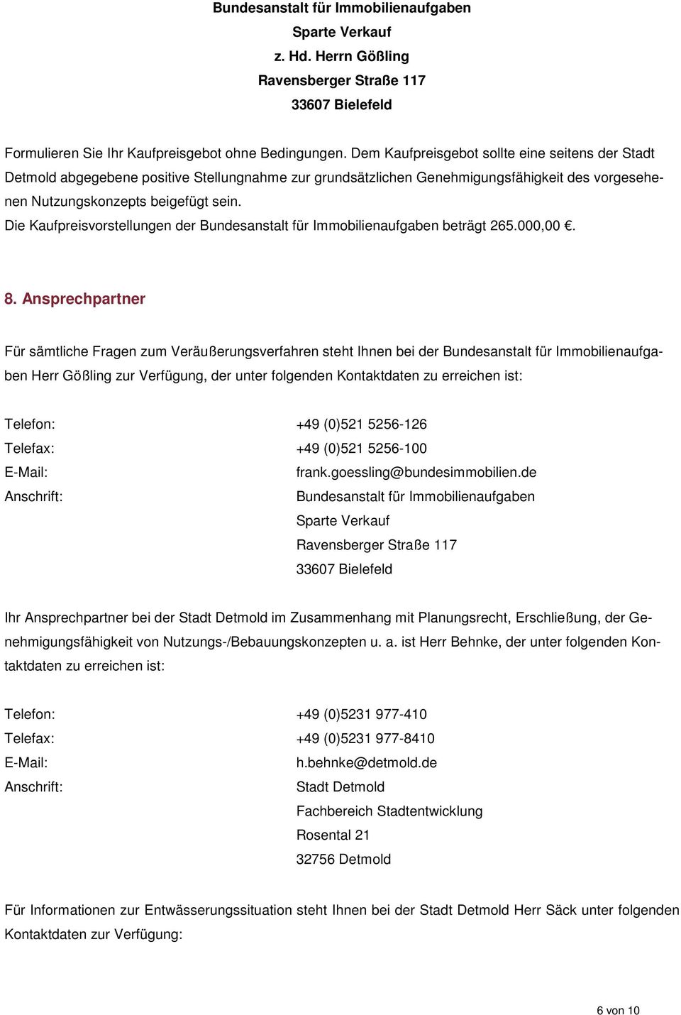 Die Kaufpreisvorstellungen der Bundesanstalt für Immobilienaufgaben beträgt 265.000,00. 8.