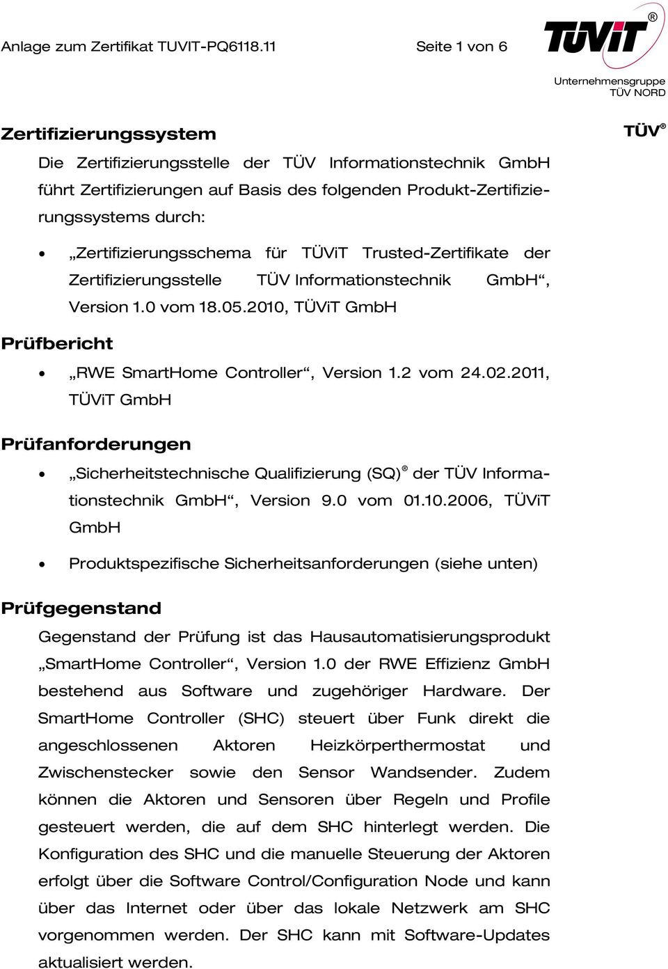 Zertifizierungsschema für TÜViT Trusted-Zertifikate der Zertifizierungsstelle TÜV Informationstechnik GmbH, Version 1.0 vom 18.05.2010, TÜViT GmbH Prüfbericht RWE SmartHome Controller, Version 1.