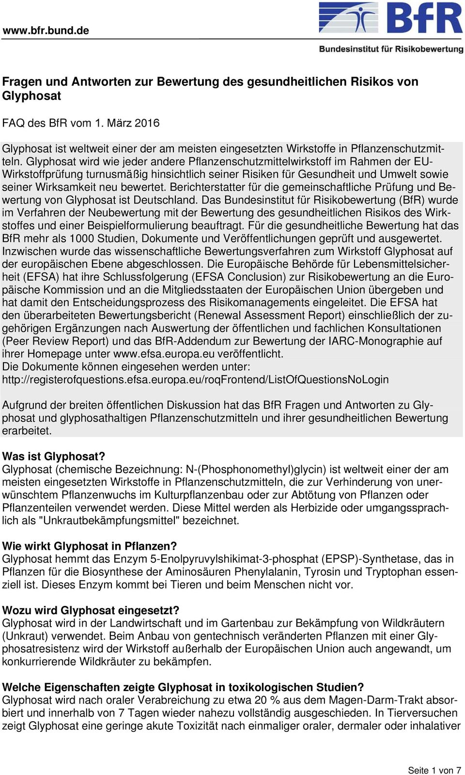 bewertet. Berichterstatter für die gemeinschaftliche Prüfung und Bewertung von Glyphosat ist Deutschland.