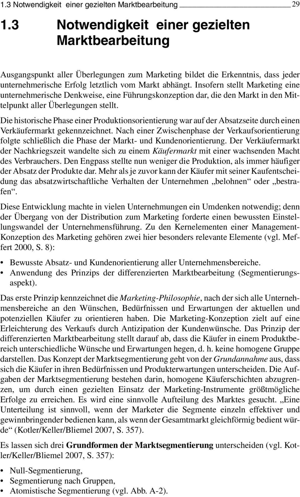 Insofern stellt Marketing eine unternehmerische Denkweise, eine Führungskonzeption dar, die den Markt in den Mittelpunkt aller Überlegungen stellt.