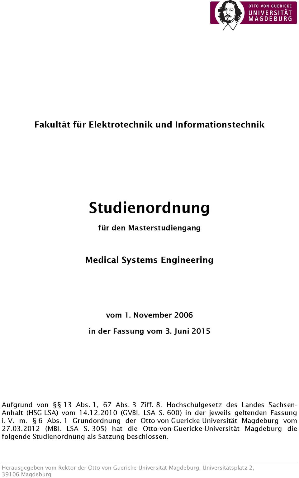 V. m. 6 bs. 1 Grundordnung der Otto-von-Guericke-Universität Magdeburg vom 27.03.2012 (MBl. L.