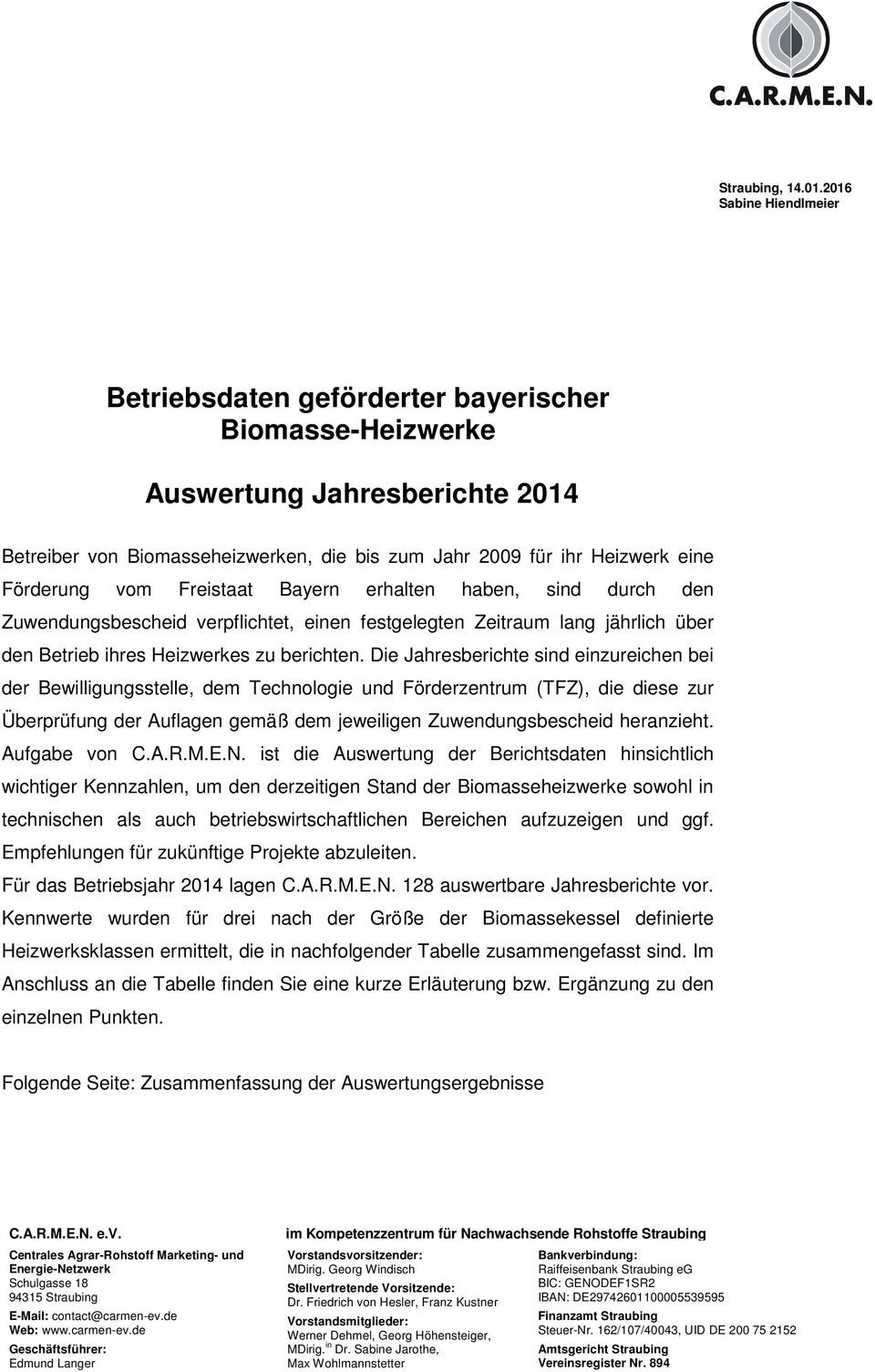 vom Freistaat Bayern erhalten haben, sind durch den Zuwendungsbescheid verpflichtet, einen festgelegten Zeitraum lang jährlich über den Betrieb ihres Heizwerkes zu berichten.