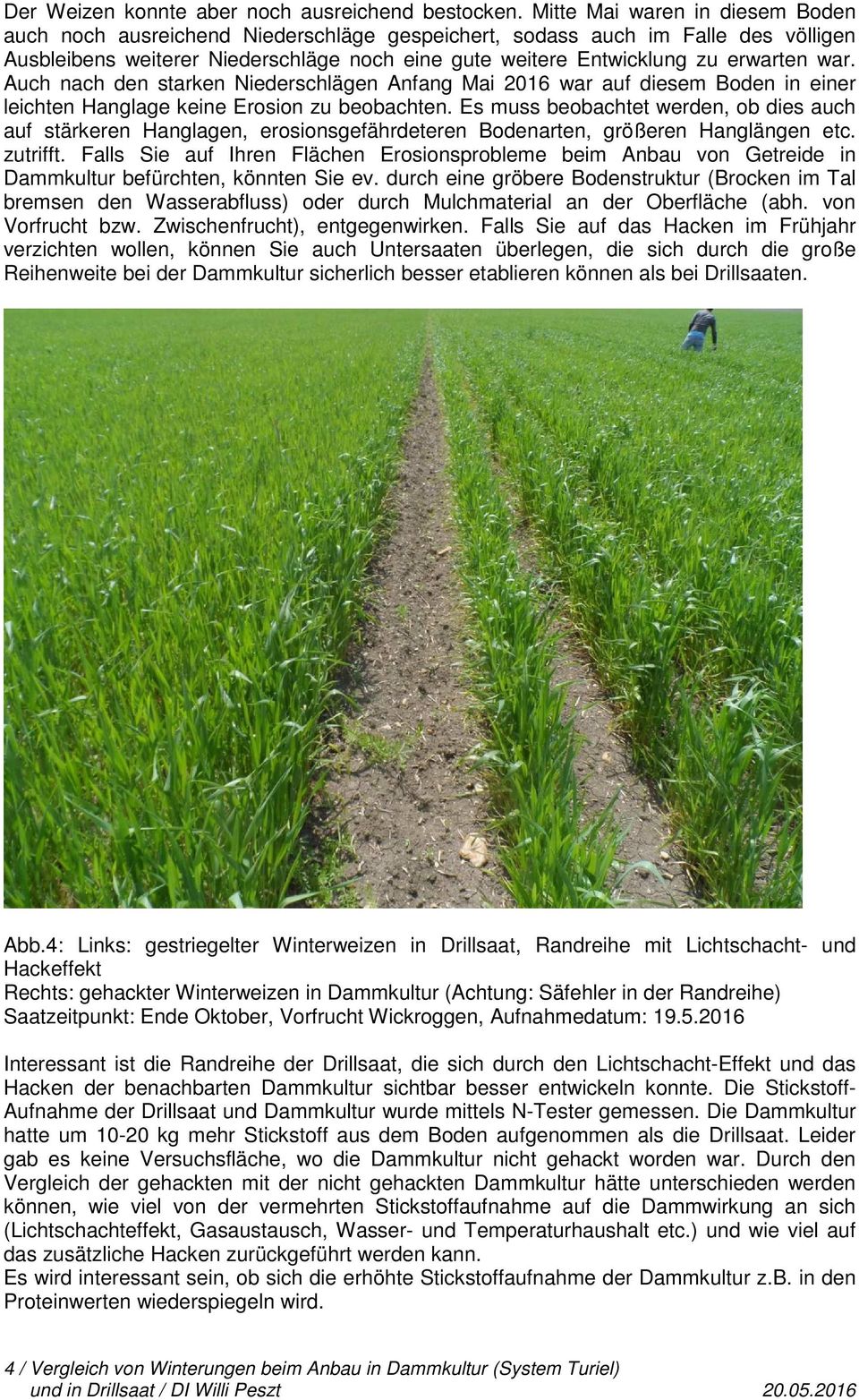 war. Auch nach den starken Niederschlägen Anfang Mai 2016 war auf diesem Boden in einer leichten Hanglage keine Erosion zu beobachten.