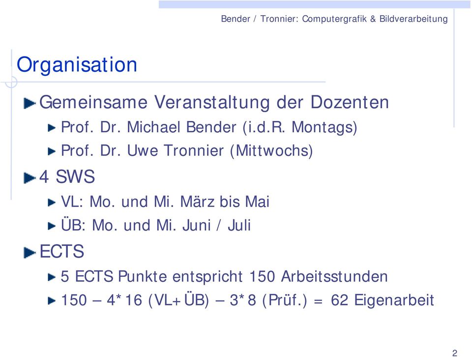 Uwe Tronnier (Mittwochs) 4 SWS VL: Mo. und Mi. März bis Mai ÜB: Mo.
