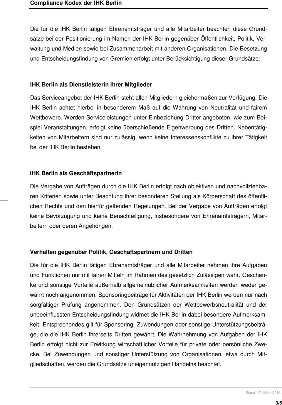 IHK Berlin als Dienstleisterin ihrer Mitglieder Das Serviceangebot der IHK Berlin steht allen Mitgliedern gleichermaßen zur Verfügung.