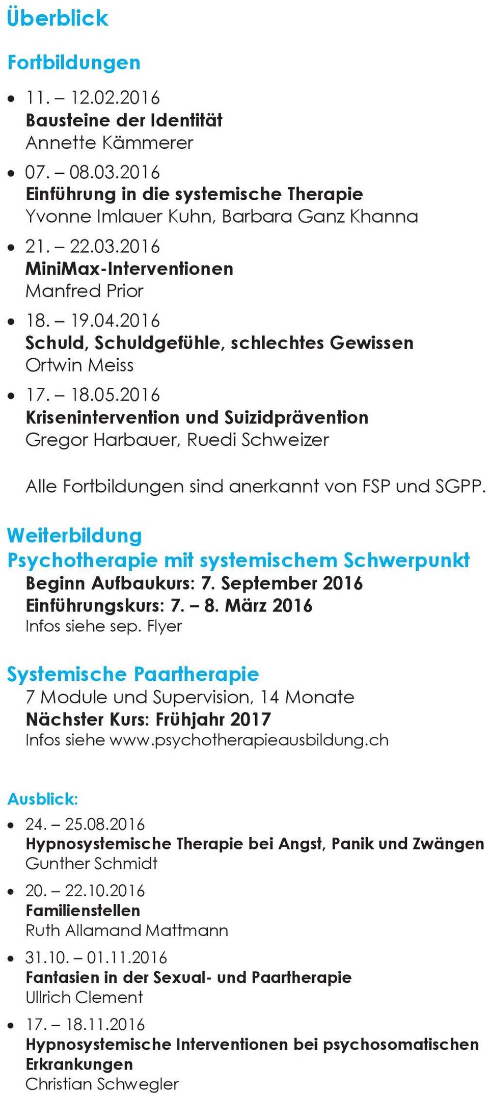 2016 Krisenintervention und Suizidprävention Gregor Harbauer, Ruedi Schweizer Alle Fortbildungen sind anerkannt von FSP und SGPP.