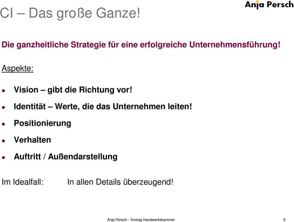 Unternehmensführung! Aspekte: Vision gibt die Richtung vor!