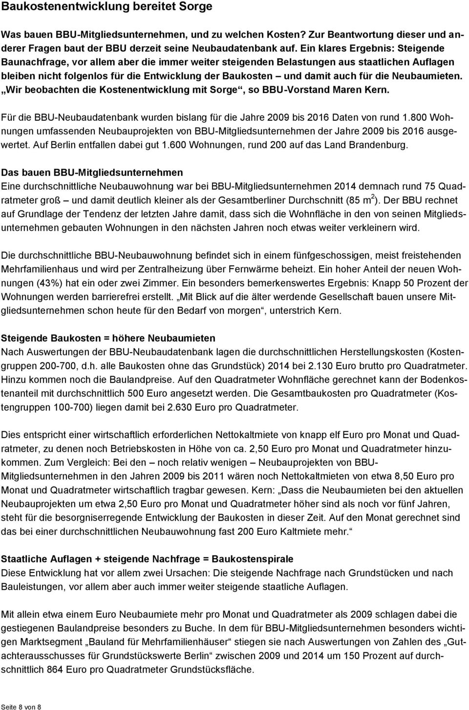 für die Neubaumieten. Wir beobachten die Kostenentwicklung mit Sorge, so BBU-Vorstand Maren Kern. Für die BBU-Neubaudatenbank wurden bislang für die Jahre 2009 bis 2016 Daten von rund 1.