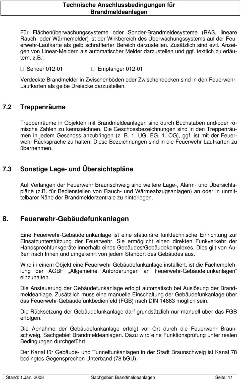 : Sender 012-01 Empfänger 012-01 Verdeckte Brandmelder in Zwischenböden oder Zwischendecken sind in den Feuerwehr- Laufkarten als gelbe Dreiecke darzustellen. 7.