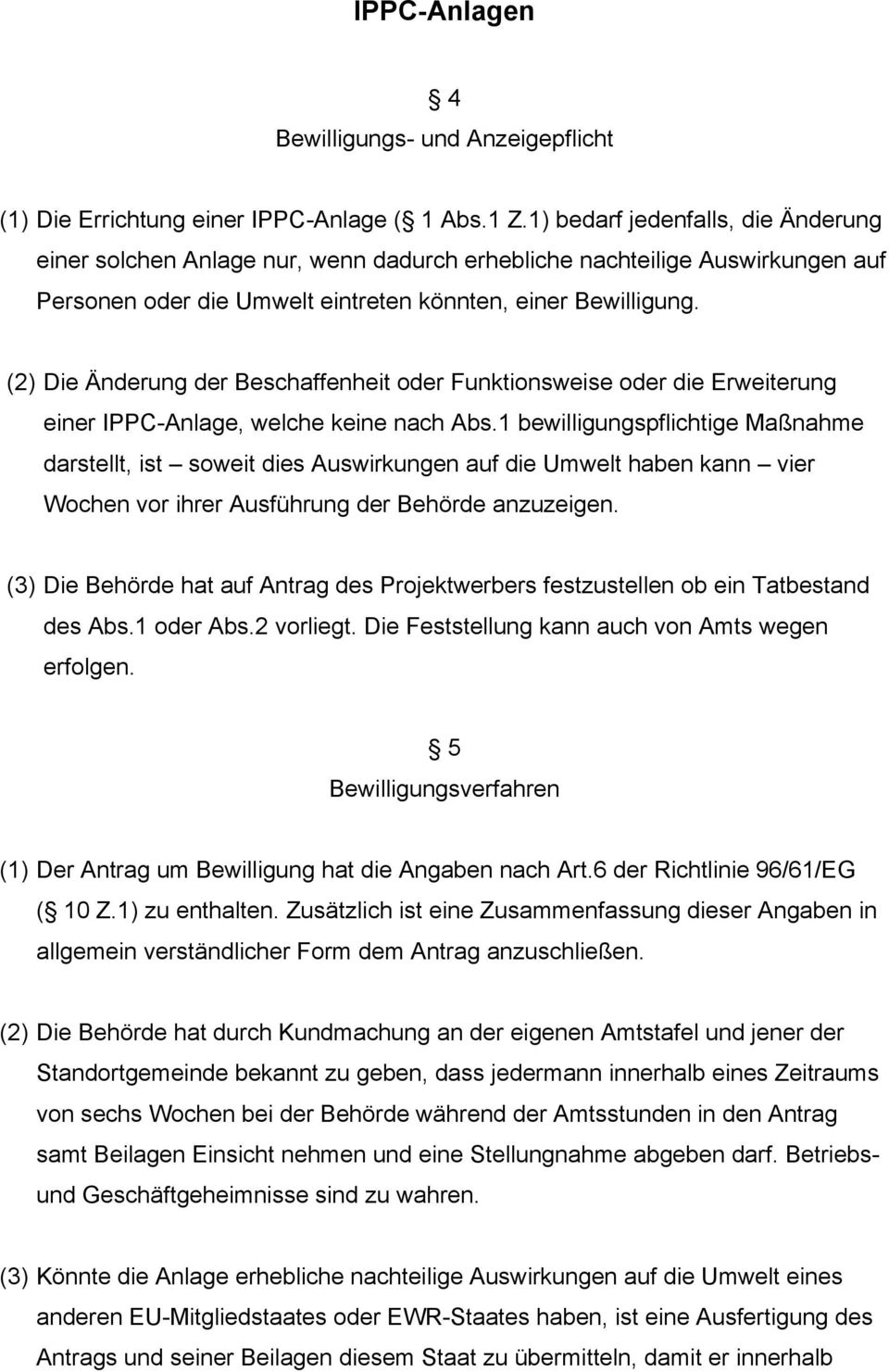 (2) Die Änderung der Beschaffenheit oder Funktionsweise oder die Erweiterung einer IPPC-Anlage, welche keine nach Abs.