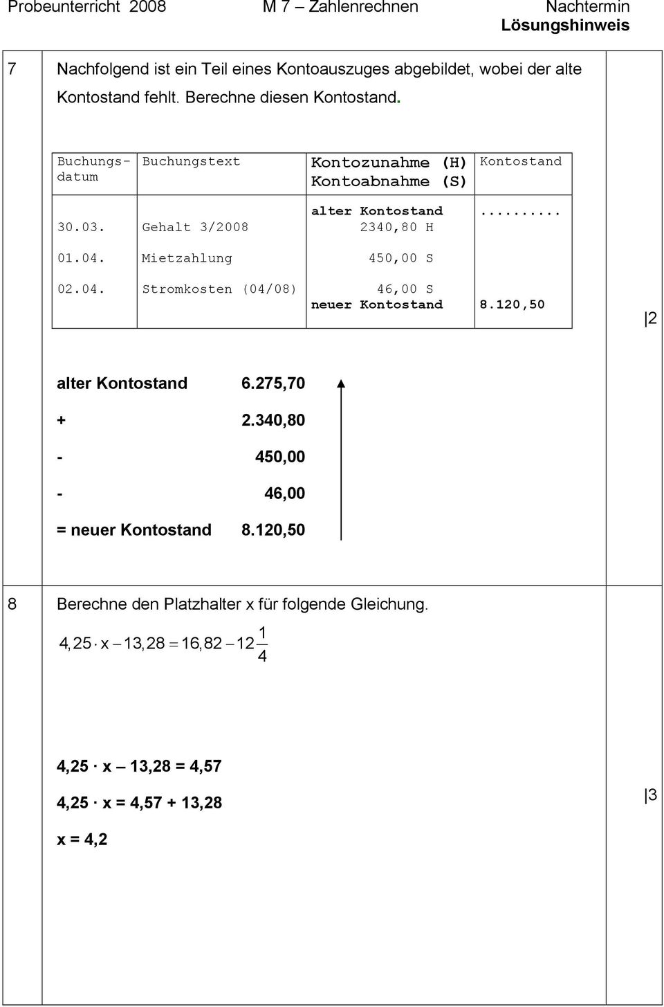 0. Gehalt /2008 alter Kontostand 240,80 H... 01.04. Mietzahlung 450,00 S 02.04. Stromkosten (04/08) 46,00 S neuer Kontostand 8.