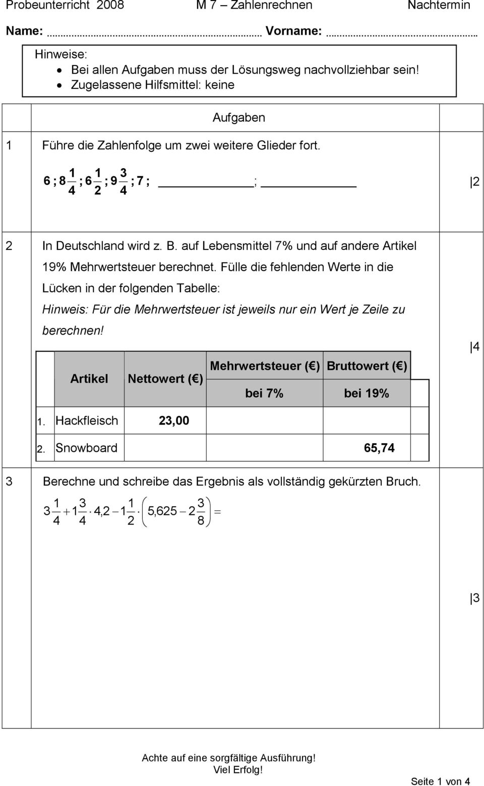 auf Lebensmittel 7% und auf andere Artikel 19% Mehrwertsteuer berechnet.