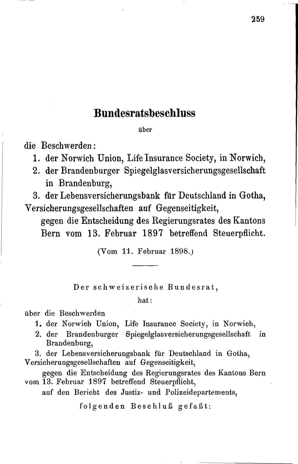 Februar 1897 betreffend Steuerpflicht. (Vom 11. Februar 1898.) Der schweizerische Bundes rat, hat : über die Beschwerden 1. der Norwich Union, Life Insurance Society, in Norwich, 2.