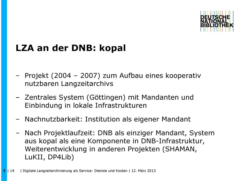 Nach Projektlaufzeit: DNB als einziger Mandant, System aus kopal als eine Komponente in DNB-Infrastruktur,
