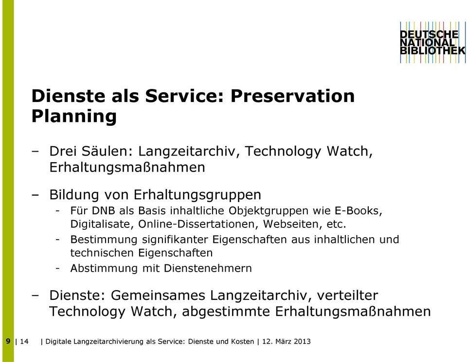 - Bestimmung signifikanter Eigenschaften aus inhaltlichen und technischen Eigenschaften - Abstimmung mit Dienstenehmern Dienste: