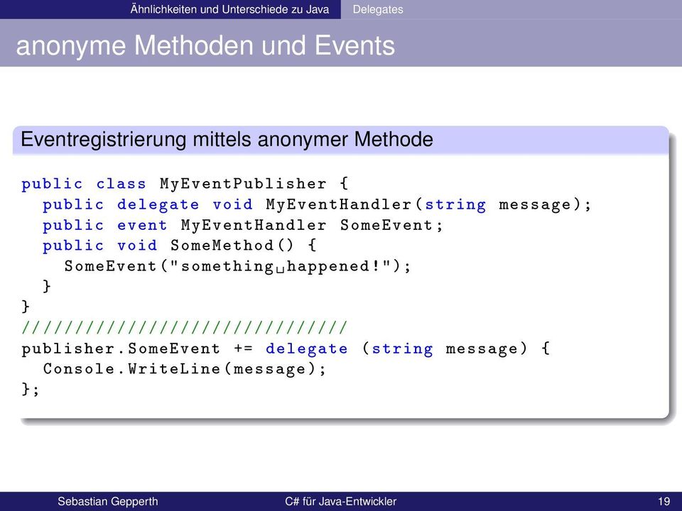 MyEventHandler SomeEvent ; public void SomeMethod () { SomeEvent (" something happened!