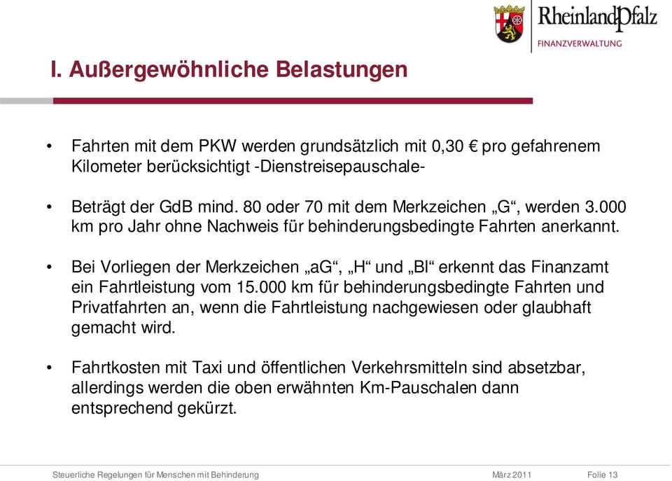 Bei Vorliegen der Merkzeichen ag, H und Bl erkennt das Finanzamt ein Fahrtleistung vom 15.