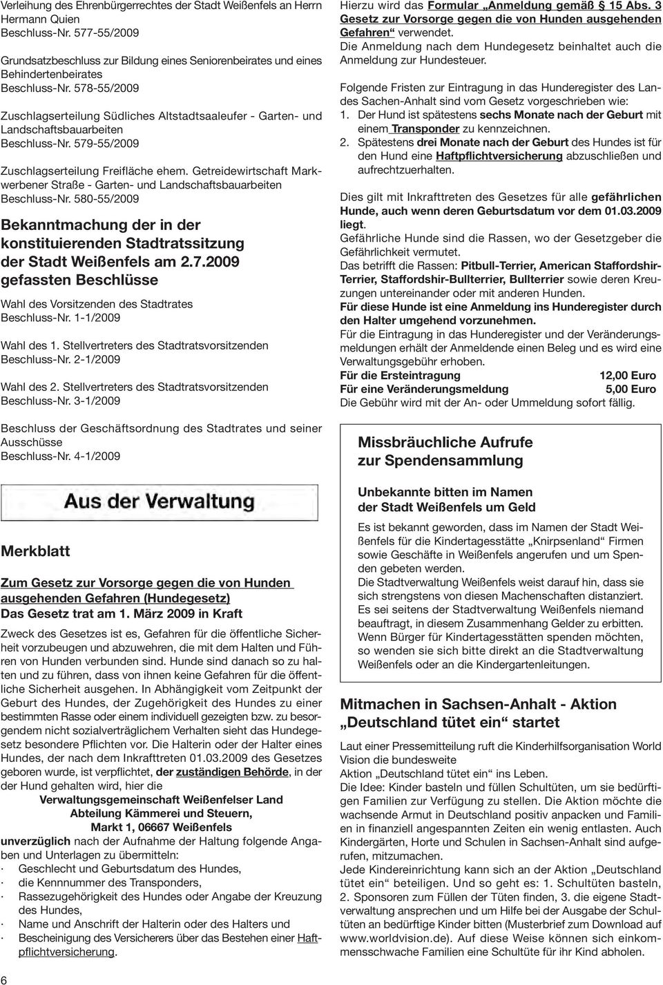 578-55/2009 Zuschlagserteilung Südliches Altstadtsaaleufer - Garten- und Landschaftsbauarbeiten Beschluss-Nr. 579-55/2009 Zuschlagserteilung Freifläche ehem.