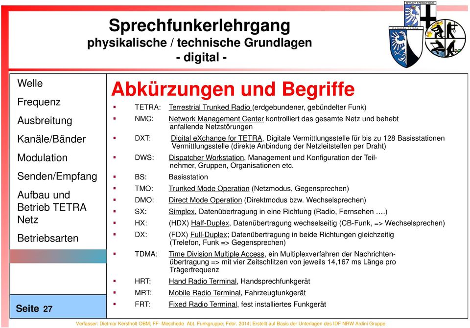 Konfiguration der Teilnehmer, Gruppen, Organisationen etc. BS: Basisstation TMO: Trunked Mode Operation (modus, Gegensprechen) DMO: Direct Mode Operation (Direktmodus bzw.