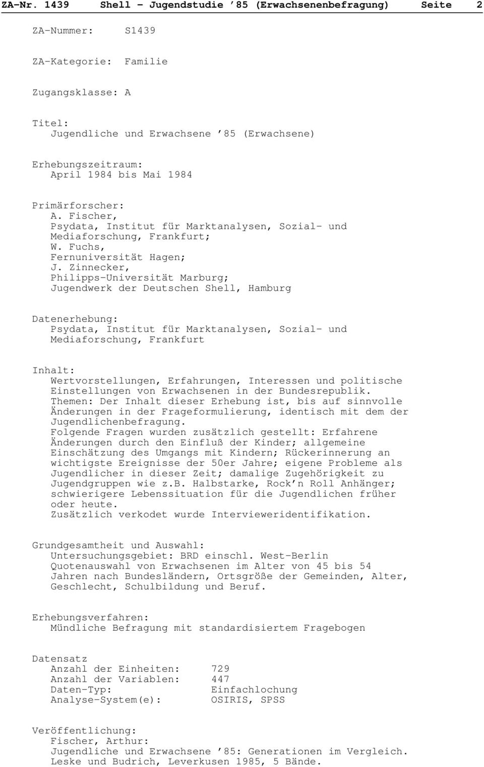 Mai 1984 Primärforscher: A. Fischer, Psydata, Institut für Marktanalysen, Sozial- und Mediaforschung, Frankfurt; W. Fuchs, Fernuniversität Hagen; J.