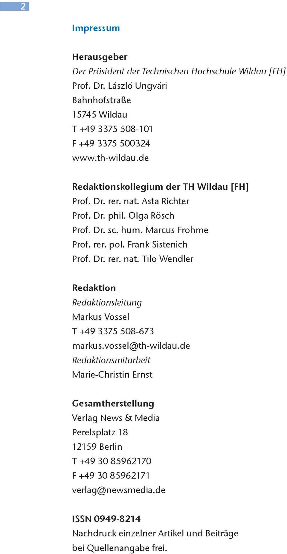 Frank Sistenich Prof. Dr. rer. nat. Tilo Wendler Redaktion Redaktionsleitung Markus Vossel T +49 3375 508-673 markus.vossel@th-wildau.